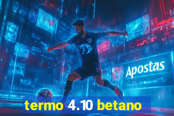 termo 4.10 betano